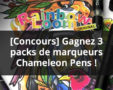 [Concours Terminé] Gagnez 3 packs de marqueurs Chameleon Pens !